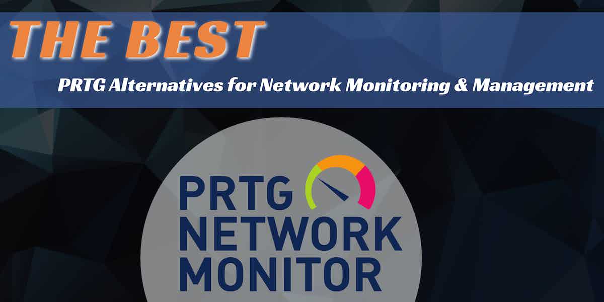 Best PRTG Alternatives for Network Monitoring and Management