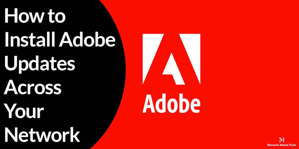 How to Install Adobe Updates Across Your Network