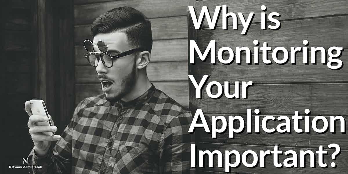 Why Monitoring Your Application is Important
